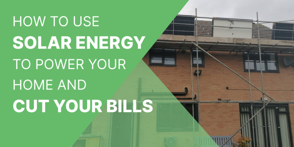How to use solar energy to power your home and cut your bills
